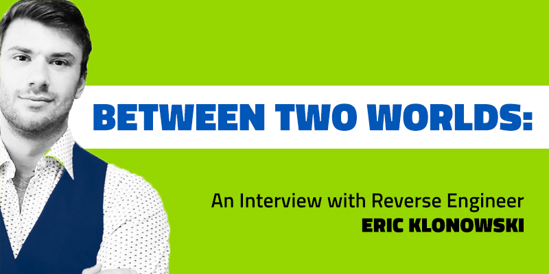Between Two Worlds: An Interview with Reverse Engineer Eric Klonowski